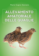 Allevamento Amatoriale Delle Quaglie Di Mario Cugno Garrano,  2018,  Youcanprint - Naturaleza