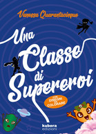 Una Classe Di Supereroi - Vanessa Quarantacinque,  2019,  Kubera Edizioni - Teenagers