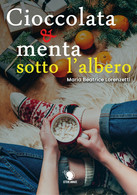Cioccolata E Menta Sotto L’albero	 Di Maria Beatrice Lorenzetti,  2019,  Lettere - Teenagers