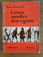 L'eroica Avventura Di Un Ragazzo - R. Ammannati - Le Monnier - 1965 - AR - Teenagers