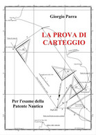 LA PROVA DI CARTEGGIO Per L’esame Della Patente Nautica	 Di Giorgio Parra,  2017 - Adolescents