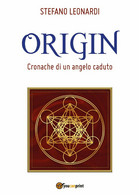Origin - Cronache Di Un Angelo Caduto	 Di Stefano Leonardi,  2017,  Youcanprint - Science Fiction