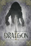 Il Destino Del Mondo Conosciuto. Dralgon	 Di Pigozzi Romano,  2019,  Genesis Pub - Sci-Fi & Fantasy