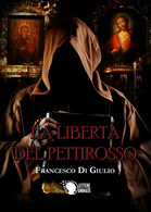 La Libertà Del Pettirosso	 Di Francesco Di Giulio,  2017,  Youcanprint - Science Fiction Et Fantaisie