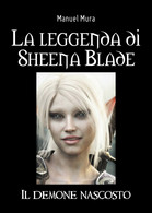 La Leggenda Di Sheena Blade - Il Demone Nascosto	 Di Manuel Mura,  2020,  Youcan - Fantascienza E Fantasia