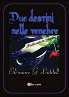 Due Destini Nelle Tenebre Di Elèonore G. Liddell   (Youcanprint 2016) - Sciencefiction En Fantasy