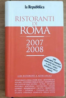 Ristoranti Di Roma 2007/2008 - AA. VV. - La Repubblica - 2007 - AR - Casa, Giardino, Cucina