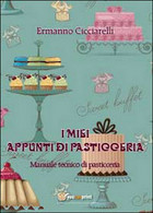 I Miei Appunti Di Pasticceria. Manuale Tecnico Di Pasticceria - House, Garden, Kitchen