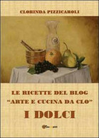 Le Ricette Del Blog «Arte E Cucina Da Clo». I Dolci - House, Garden, Kitchen