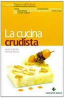 La Cucina Crudista - Laura Cuccato, Michele Maino,Tecniche Nuove,2013 - A - Casa, Giardino, Cucina