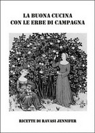 La Buona Cucina Con Le Erbe Di Campagna	 Di Jennifer Ravasi,  2016,  Youcanprint - Casa, Giardino, Cucina