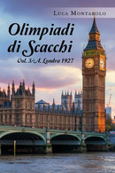 Olimpiadi Di Scacchi. Vol. 3/A. Londra 1927	 Di Luca Montarolo,  2019,  Youcanpr - Casa, Giardino, Cucina