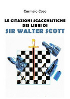 Le Citazioni Scacchistiche Dei Libri Di Sir Walter Scott	 Di Carmelo Coco,  2019 - House, Garden, Kitchen