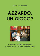 Azzardo. Un Gioco?	 Di Carlo Molteni,  2019,  Youcanprint - Maison, Jardin, Cuisine