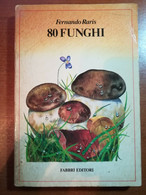 80 Funghi - Fernando Raris - Fabbri - 1980  - M - Casa, Giardino, Cucina