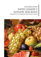 Saper Leggere E Scrivere Non Basta - Riflessioni Di Un'insegnante Sulle Buone - Casa, Giardino, Cucina