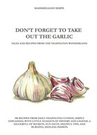 DON’T FORGET TO TAKE OUT THE GARLIC	 Di Massimiliano Serpe,  2020,  Youcanprint - Maison, Jardin, Cuisine