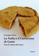 La Tiella E Il Caniscione Di Gaeta. Con Il Ventre Nel Cuore, Ali Ribelli Ediz. - Maison, Jardin, Cuisine