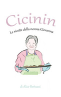 Cicinin. Le Ricette Della Nonna Giovanna	 Di Alice Bertuzzi,  2021,  Youcanprint - House, Garden, Kitchen