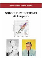 Sogni Dimenticati Di Longevità  - Paolo Nicoletti, Marco Nicoletti,  2013 - Santé Et Beauté