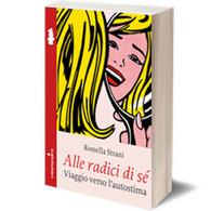 Alle Radici Di Sé	 Di Rossella Strani,  2014,  Iacobelli Editore - Lifestyle