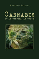 Cannabis: Se La Conosci, La Eviti Di Roberto Salvini,  2019,  Youcanprint - Gezondheid En Schoonheid