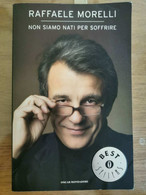 Non Siamo Nati Per Soffrire - R. Morelli - Mondadori - 2007 - AR - Santé Et Beauté