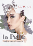 La Pelle. Una Finestra Sul Mondo Di Lisa Olivato,  2020,  Youcanprint - Health & Beauty