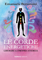 Le Corde Energetiche: Liberare La Propria Energia	Di Emanuela Bertozzini,  2019, - Santé Et Beauté