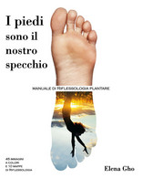 I Piedi Sono Il Nostro Specchio	Di Elena Gho,  2019,  Youcanprint - Santé Et Beauté