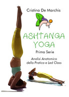 Ashtanga Yoga. Prima Serie. Analisi Anatomica Della Pratica E Led Class Di Crist - Lifestyle