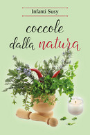 Coccole Dalla Natura Di Susy Infanti,  2018,  Youcanprint - Health & Beauty