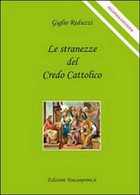 Le Stranezze Del Credo Cattolico - Giglio Reduzzi,  2011,  Youcanprint - Medicina, Biologia, Chimica