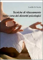 Tecniche Di Rilassamento Nella Cura Dei Disturbi Psicologici - Lorella Di Nicola - Medicina, Biologia, Chimica