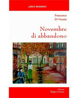 Novembre Di Abbandono - Francesco Di Venuta,  2018,  Edizioni Magna Grecia - Poesie