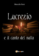 Lucrezio E Il Canto Del Nulla Di Marcello Parsi,  2018,  Youcanprint - Poesie