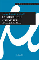 LA POESIA DEGLI «ISTANTI PURI»	 Di Marco Ignazio De Santis,  Solfanelli Edizioni - Poëzie
