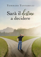 Sarà Il Destino A Decidere	 Di Tommaso Tentarelli,  2019,  Youcanprint - Medicina, Psicología