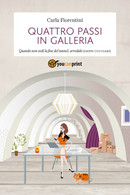 Quattro Passi In Galleria, Carla Fiorentini,  2019,  Youcanprint- ER - Medicina, Psicologia