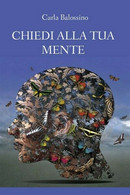 Chiedi Alla Tua Mente, Carla Balossino,  2019,  Youcanprint - ER - Medizin, Psychologie