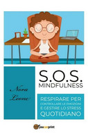 S.O.S. Mindfulness: Respirare Per Controllare Le Emozioni E Gestire Lo Stres- ER - Medicina, Psicología