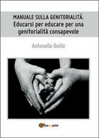 Manuale Sulla Genitorialità. Educarsi Per Educare Per Una Genitorialità Consap. - Medecine, Psychology