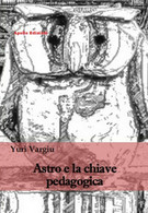 Astro E La Chiave Pedagogica	 Di Yuri Vargiu,  2018,  Apollo Edizioni - Geneeskunde, Psychologie