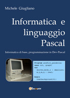 Informatica E Linguaggio Pascal , Di Michele Giugliano,  2019,  Youcanprint - Computer Sciences