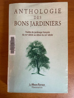 Anthologie Des Bons Jardiniers : Traités De Jardinage Français Du XVIe Siècle Au Début Du XIXe Siècle - Giardinaggio