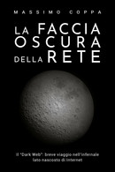 La Faccia Oscura Della Rete  Di Massimo Coppa,  2018,  Youcanprint - Informatique