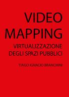 VIDEO MAPPING: Virtualizzazione Degli Spazi Pubblici, Di Tiago Ignacio Branchini - Informatica