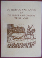 DE HERTOG VAN ANJOU En DE PRINS Willem VAN ORANJE Te BRUGGE 1582 Complot Juan De Salcedo Francesco Baza - Histoire