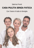 Casa Pulita Senza Fatica - Con L’aiuto Di Tutta La Famiglia, Di Sabrina Fronti - House, Garden, Kitchen