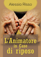 L’Animatore In Case Di Riposo - Alessia Risso,  2018,  Youcanprint - Health & Beauty